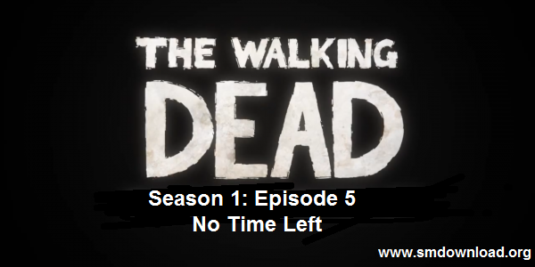 The Walking Dead Game Episode 5 No Time Left دانلود بازی مرده متحرک قسمت پنج:زمانی نمانده